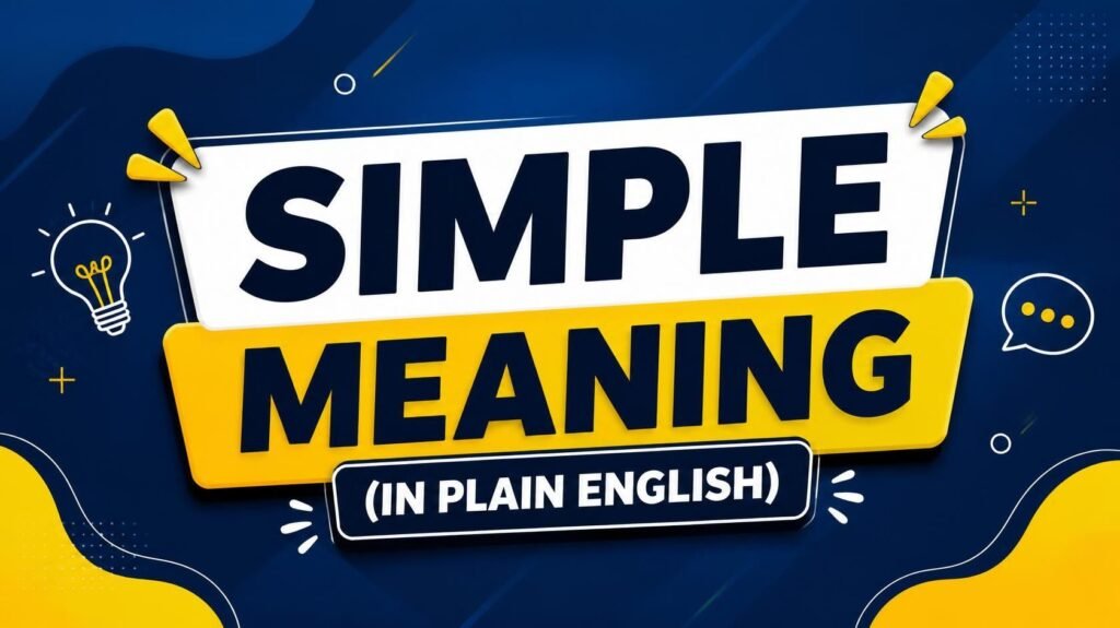 Simple Meaning (In Plain English)